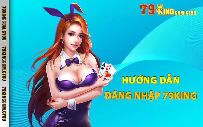 Hướng dẫn đăng nhập 79King